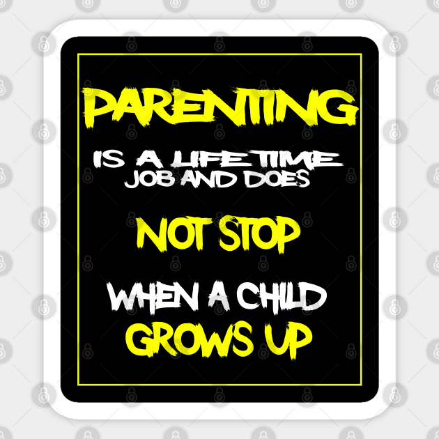 Parenting is a life time job.. Sticker by Otaka-Design